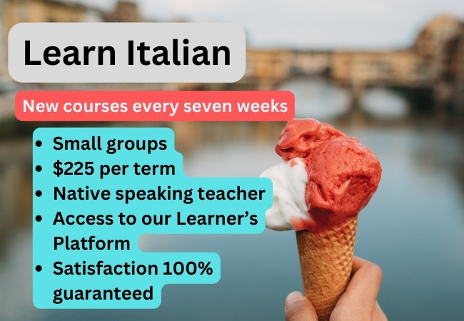 Picture of the Ponte Vecchio in Florence with a hand holding an Italian ice cream. "Learn Italian. New courses every seven weeks. Small groups, $225 per term, native speaking teacher, access to our learner's platform, satisfaction 100% guaranteed..."