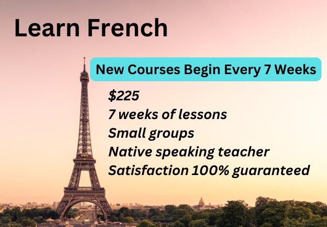 Picture of Eiffel Tower.. "New courses begin every 7 weeks. $225 for 7 weeks of lessons, small groups, native speaking teacher, satisfaction 100% guaranteed."